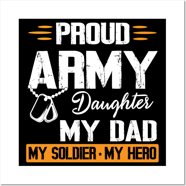 Proud Army Daughter My Dad My Soldier My Hero Father Daddy Wall Art by bakhanh123